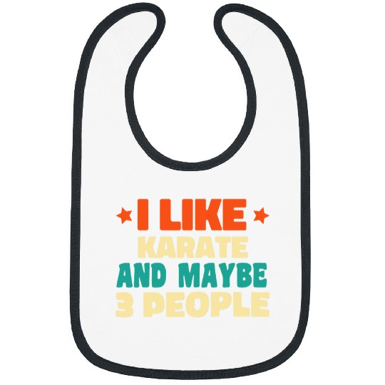 I Like Karate And Maybe 3 people Funny Introvert Idea Bibs