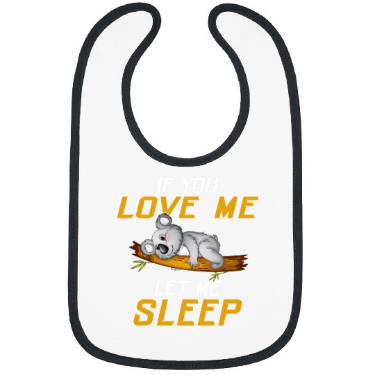 Funny Bear Cute If You Love Me Let Me Sleep Koala Bear koala Lover Fan Cute Bears Bibs