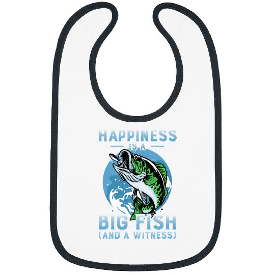 Fishing Happiness Is A Big Fish And A Witness Bass Fishing Fisher Bibs