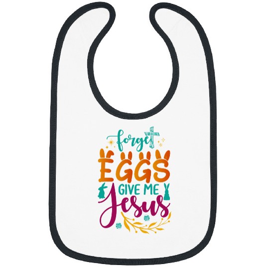 Christian Forget Eggs Give Me Jesus Easter Sunday Resurrection Day Christ Bibs