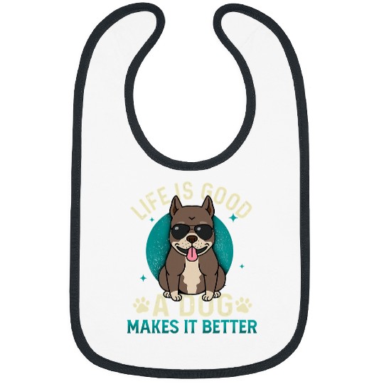 Bully Lover Dog Cool Life Is Good A Dog Makes It Better PitBull Dog Lover 373 Pitbull Dog Bibs