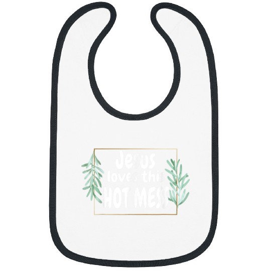 Christian Funny Christian T Jesus Loves This Hot Mess Gift Woman Christ Bibs