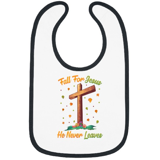 Christian Fall For Jesus He Never Leaves Autumn Fall Season Leaf Christ Bibs