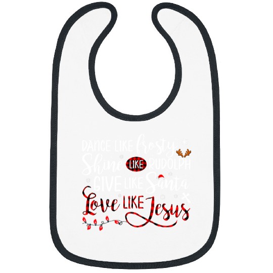 Christian Dance Like Frosty Shine Like Rudolph Love Like Jesus xmass 351 Bibble Jesus Christ Bibs