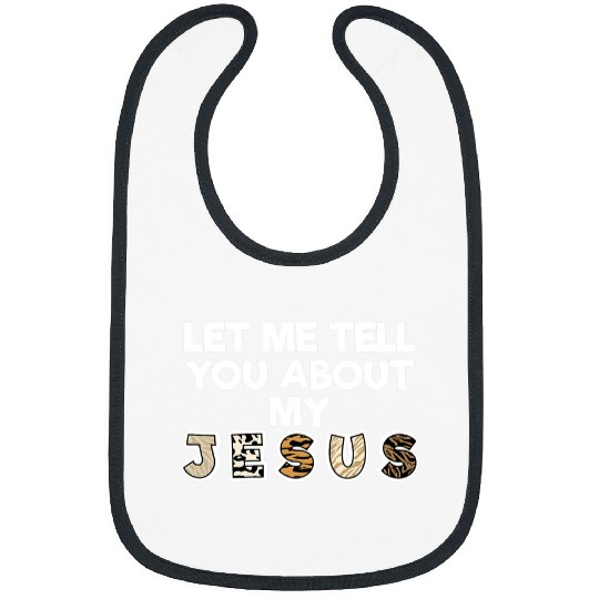 Christian Our Savior Jesus Christ Funny Let Me Tell You About My Jesus Christ Bibs