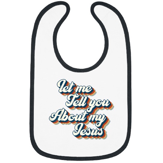 Christian Let Me Tell You About My Jesus Christian My Jesus Christ Bibs
