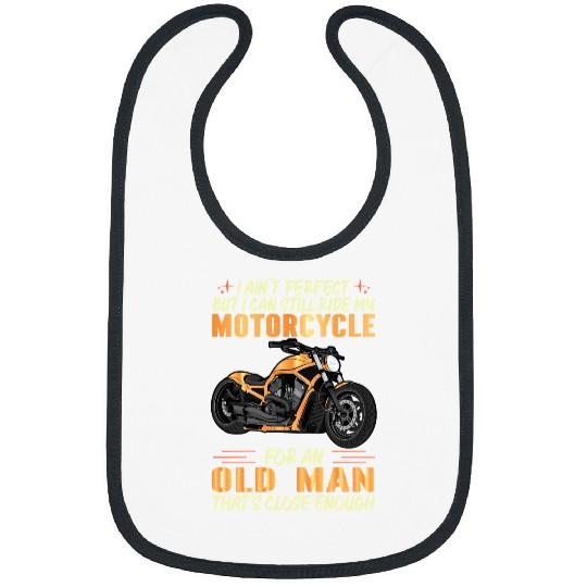 Motocross Biker Rider I Aint Perfect but I Can Still Ride My Motorcycle for an Old Man Motorcyclist Bibs