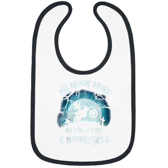 Motocross Biker My Broom Broke So Now I Ride A Motorcycle Halloween Gift 467 Bibs