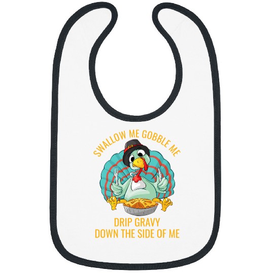 Gobble Me Swallow Me Drip Gravy Funny Thanksgiving Turkey 32 Bibs
