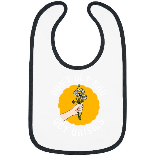 Dont Get Mad Get Daisies Garden Gardener Gardening Daisy Bibs