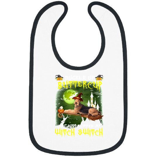 Dog Airedale Terrier Buckle Up Buttercup You Just Flipped My Witch Switch 658 paw Bibs