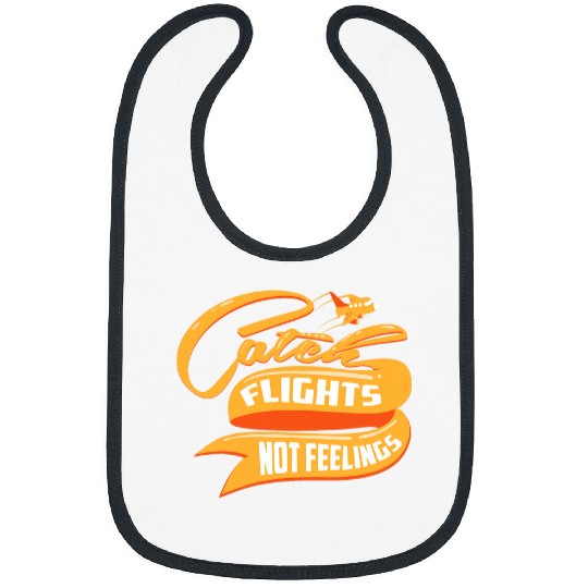 Funny Catch Flights Not Feelings For Cool Travelers Bibs