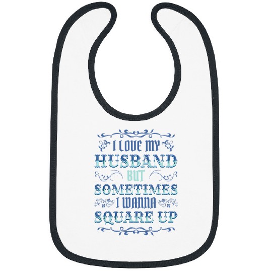 I Love My Husband But Sometimes I Wanna Square Up 13 Bibs