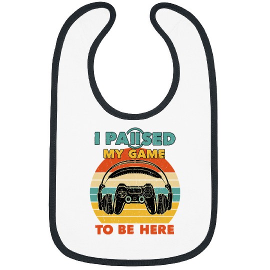 Game Gaming I Paused My Game To Be Here Funny Gamer 112 Gamer Loving Game Bibs