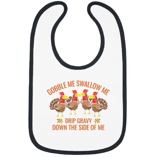 Gobble Me Swallow Me Drip Gravy Funny Thanksgiving Turkey 31 Bibs