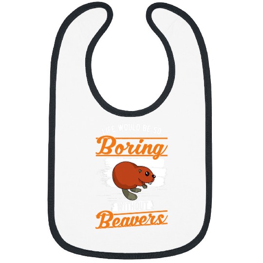 Life would be so boring without Beavers 2 Bibs