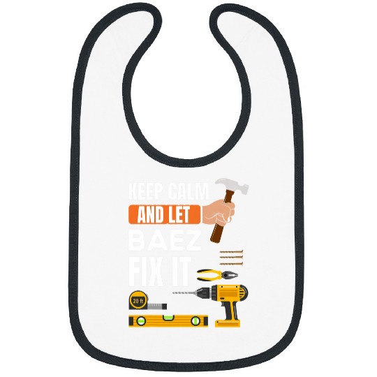 Keep calm and let Baez fix it handyman construction worker Bibs