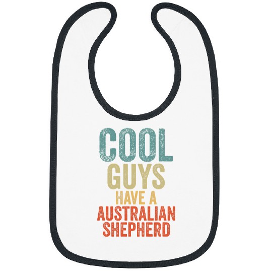 Cool Guys have a australian shepherd dog dogs saying Bibs