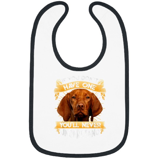 Dog Vizsla If You Dont Have One Vizsla Funny Bibs