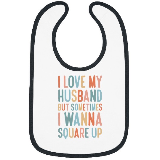 I Love My Husband But Sometimes I Wanna Square Up 9 Bibs