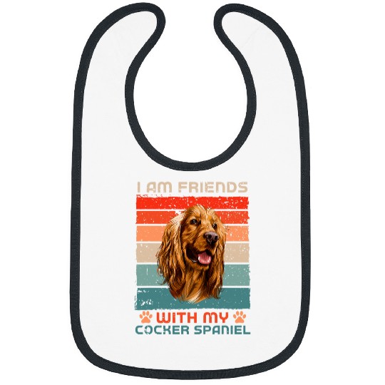 Dog Cocker Spaniel Over Dudes I Am Friends With My Cocker Spaniel Bibs