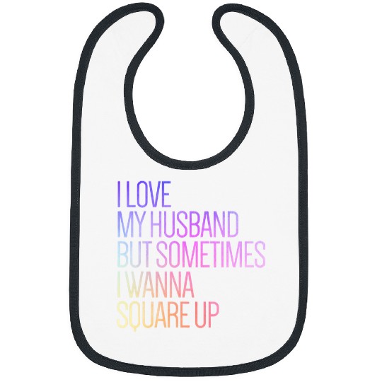 I Love My Husband But Sometimes I Wanna Square Up 19 Bibs
