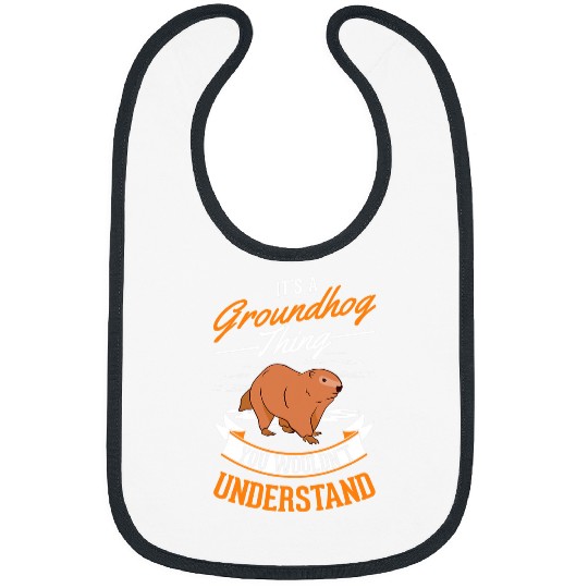 Its a Groundhog thing Woodchuck Marmot Groundhog 1 Bibs
