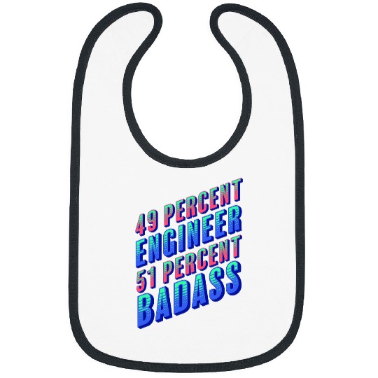 Discover 49 Percent Engineer 51 Percent Badass Funny Engineering 1 Bibs