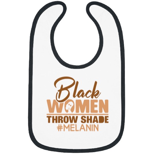 Black Women Throw Shade Melanin Black Queen Black History Bibs