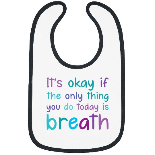 Its Ok If The Only Thing You Do Today Is Breath Teal Purple Bibs