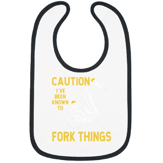 Certified Forklift Operator Ive been known to fork things Bibs