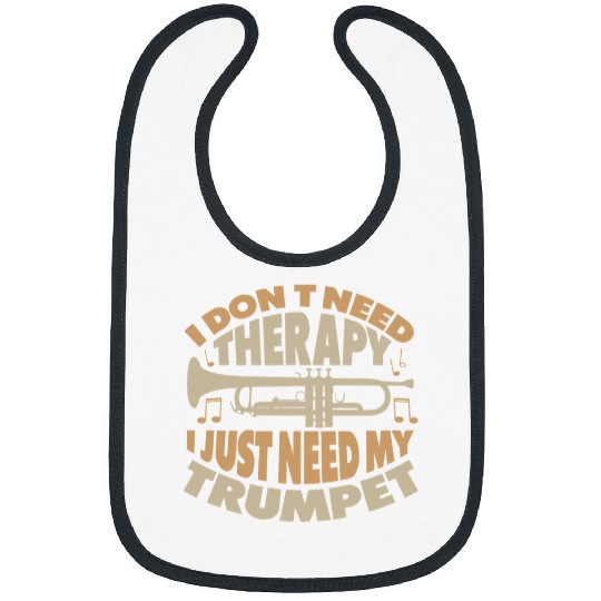 Trumpet Lover I Dont Need Therapy I Just Need My Trumpet Trumpet Player Bibs