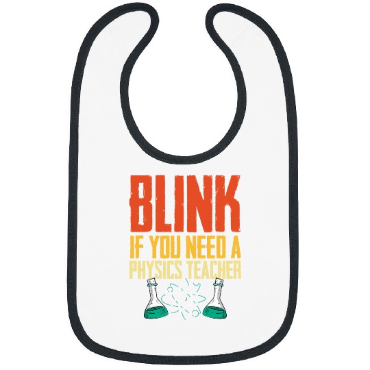 Funny Blink If You Need A Physics Teacher Pysicist Science Bibs