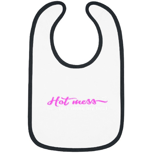 Hot Mess Just Doing My bests Funny and Cute Quote Bibs