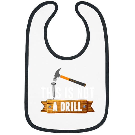 Woodworking Cute This Is Not A Drill Funny Carpenter Dad Sarcastic Gift Carpenter Bibs