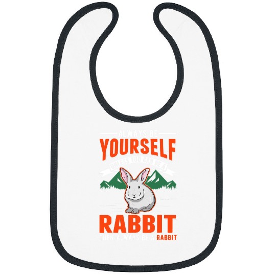 Rabbits Always be yourself Unless you can be a Rabbit 33 Bibs