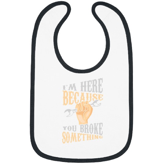 Woodworking Im Here Because You Broke Something Carpenter Handyman Carpenter Bibs