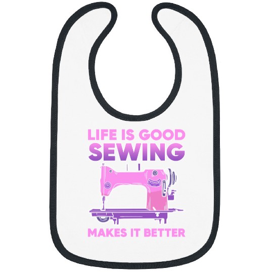 Sewing Machine Life Is Good Sewing Makes It Better 106 knit Bibs