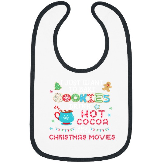 I Just Want to Bake Cookies Drink Hot Cocoa Watch Christmas 156 Bibs