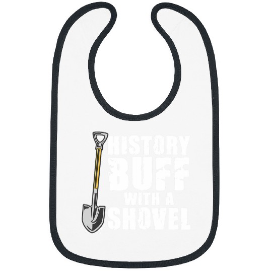 History Buff With A Shovel Archeologist Dig Job Archeology Bibs