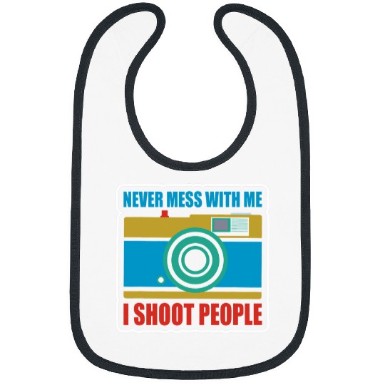 Never Mess With Me I Shoot People Photography Fun Photograph Bibs