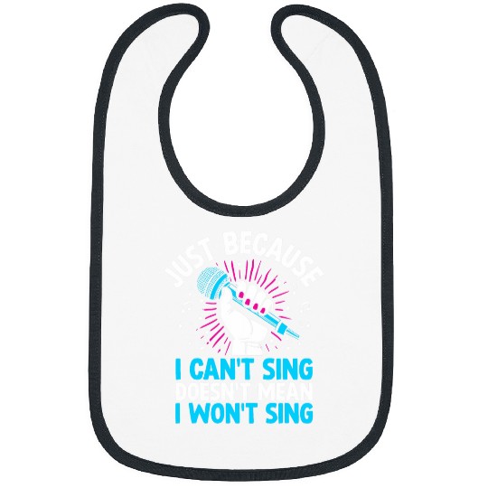 Just Because I Cant Sing Doesnt Mean I Wont Sing Bibs