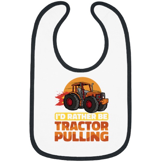Tractor driving I would rather be Tractor Pulling Tractor Pull Farmer Bibs