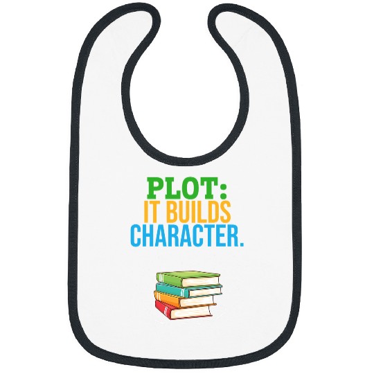 Reading Book Plot It Builds Character Bookworm Book Reader Book Writer Reader Bibs