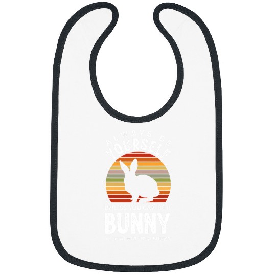 Rabbits Always Be Yourself Be A Bunny Funny Bunny Lover Bibs