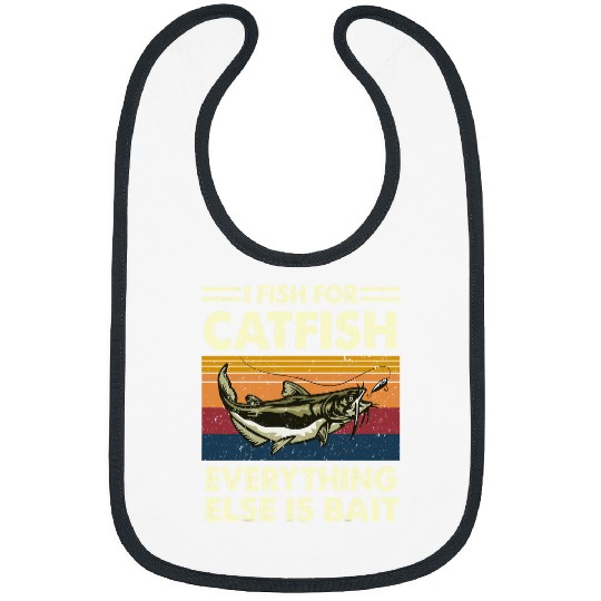 I Fish For Catfish Everything Else Is Bait Catfishing Angler Bibs