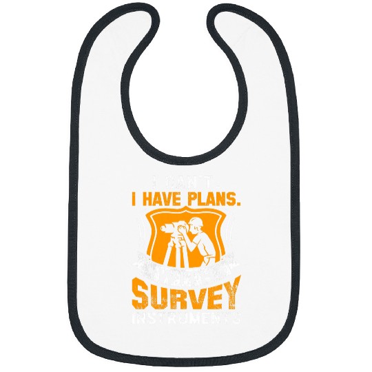 I Cant I Have Plans with Survey Instrument Funny Surveyor Bibs