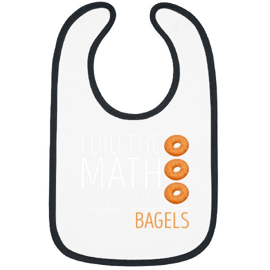 Bagel I Did The Math Bagel Lover Baking Baker Bagels Bibs