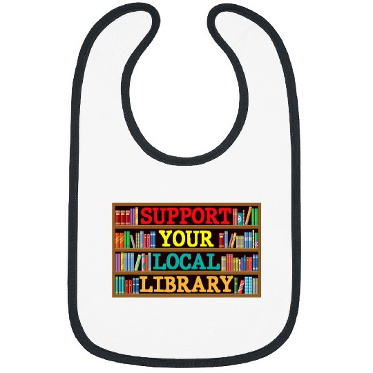 Reading Book Support Your Local Library Bookworm Lover Funny Librarian Reader Bibs