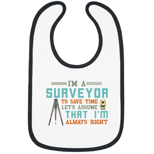 Land Surveyor Im Always Right Land Surveying Analyst Bibs